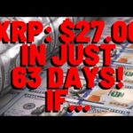 XRP: $27.00 IN JUST 63 DAYS! IF...